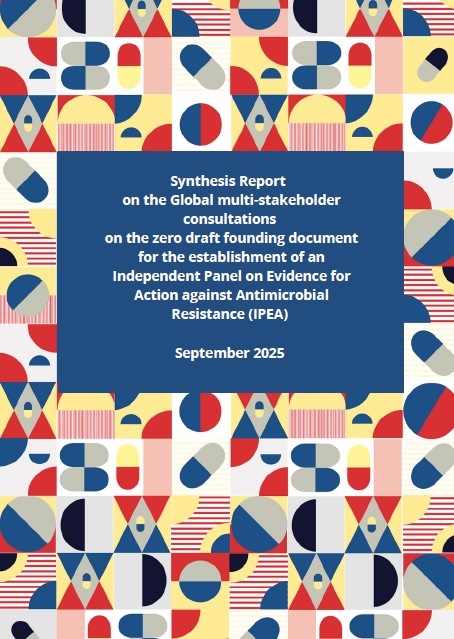 Synthesis Report on the Global multi-stakeholder consultations on the zero draft founding document for the establishment of an Independent Panel on Evidence for Action against Antimicrobial Resistance (IPEA)