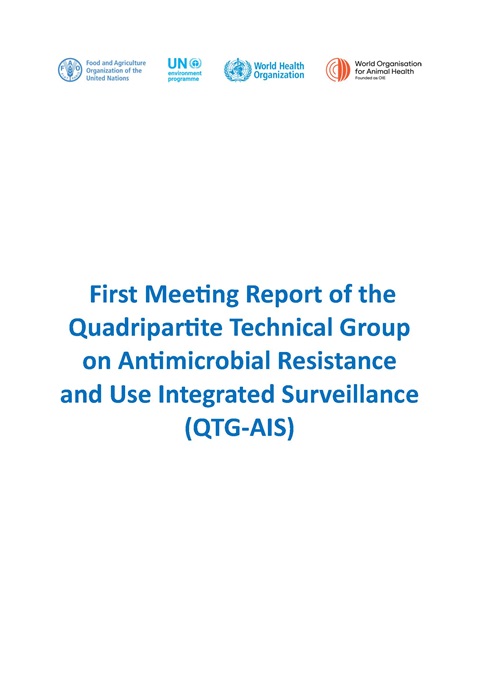 First Meeting Report of the Quadripartite Technical Groupon Antimicrobial Resistance and Use Integrated Surveillance (QTG-AIS)
