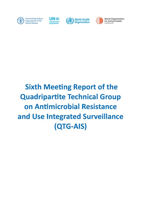 Sixth Meeting Report of the Quadripartite Technical Groupon Antimicrobial Resistance and Use Integrated Surveillance (QTG-AIS)